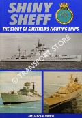 Shiny Sheff - The Story of Sheffield's Fighting Ships by LOFTHOUSE, Alistair